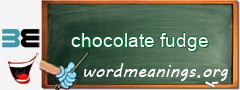 WordMeaning blackboard for chocolate fudge